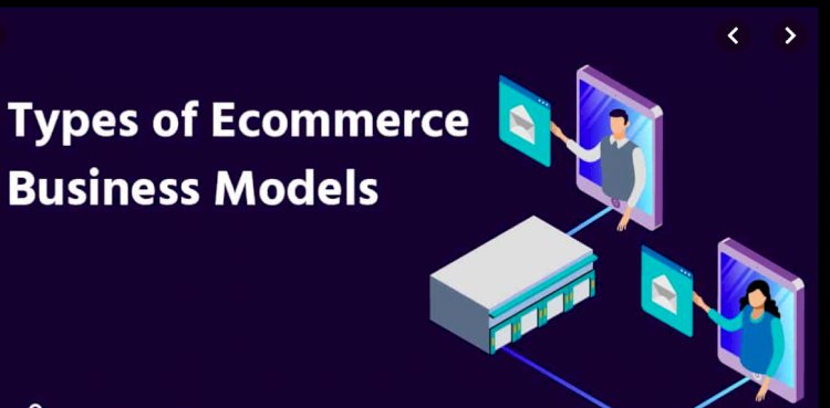 Types of e-commerce models and their advantages