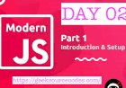 Introduction and Setup For Modern JavaScript Fundamentals- DAY02(0N 100 DAYS CODING CHALLENGE)