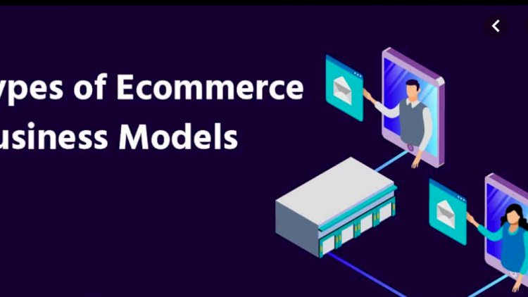 Types of e-commerce models and their advantages